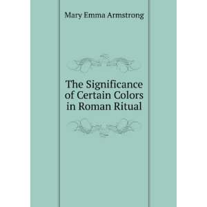  The Significance of Certain Colors in Roman Ritual Mary 