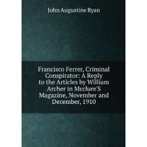 Francisco Ferrer, Criminal Conspirator A Reply to the Articles by 