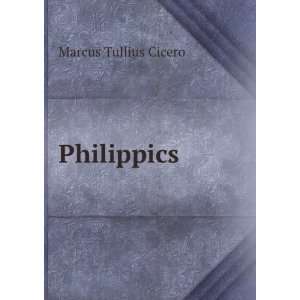    Philippics , Marcus Tullius. Ker, Walter C. A. Cicero Books