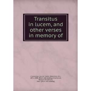 Transitus in lucem, and other verses in memory of Louise Isabel 