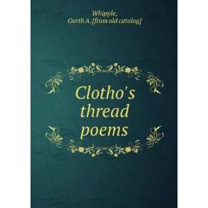  Clothos thread poems Gurth A. [from old catalog] Whipple Books