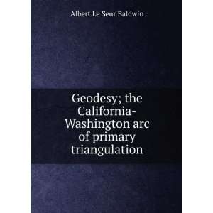   Washington arc of primary triangulation Albert Le Seur Baldwin Books