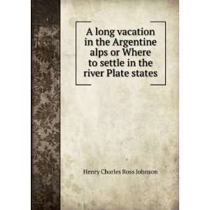   settle in the river Plate states  Henry Charles. Ross Johnson