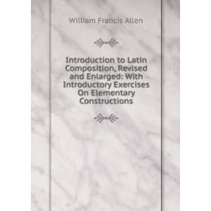   Exercises On Elementary Constructions William Francis Allen Books