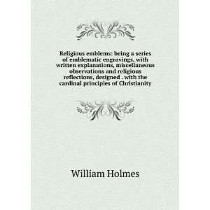   with the cardinal principles of Christianity William Holmes Books