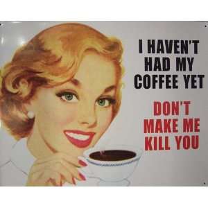  Funny Metal Tin Signs I Havent Had My Coffee Yet, Dont Make 