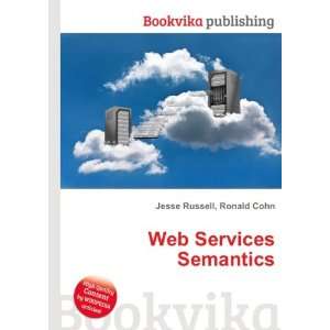  Web Services Semantics Ronald Cohn Jesse Russell Books