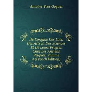   Anciens Peuples, Volume 4 (French Edition) Antoine Yves Goguet Books