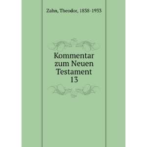  Kommentar zum Neuen Testament. 13 Theodor, 1838 1933 Zahn Books