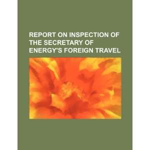  Report on inspection of the Secretary of Energys foreign 