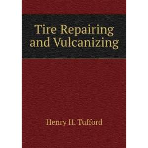  Tire repairing and vulcanizing, Henry Horace Tufford 