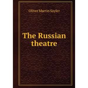  The Russian theatre Oliver Martin Sayler Books