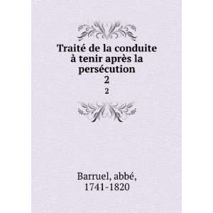   tenir aprÃ¨s la persÃ©cution. 2 abbÃ©, 1741 1820 Barruel Books