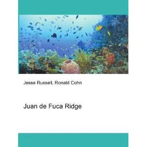 Juan de Fuca Ridge Ronald Cohn Jesse Russell  Books