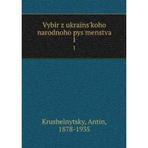   koho narodnoho pysmenstva. 1 Antin, 1878 1935 Krushelnytsky Books