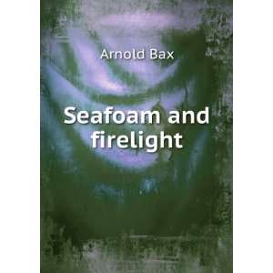  Seafoam and firelight Arnold Bax Books