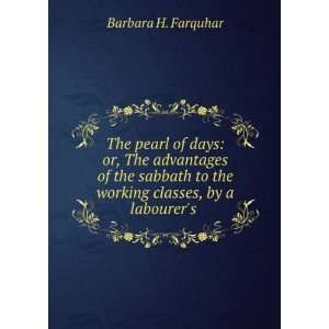   to the working classes, by a labourers . Barbara H. Farquhar Books