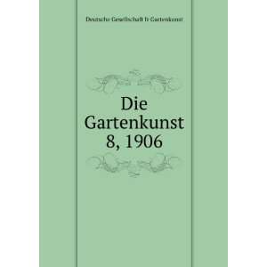   Die Gartenkunst. 8, 1906 Deutsche Gesellschaft fr Gartenkunst Books