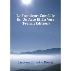  Le Frondeur ComÃ©die En Un Acte Et En Vers (French 