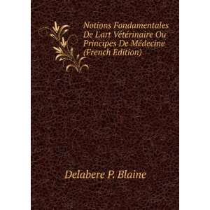   Principes De MÃ©decine (French Edition) Delabere P. Blaine Books