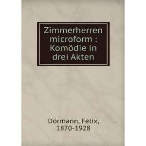    KomÃ¶die in drei Akten Felix, 1870 1928 DÃ¶rmann Books