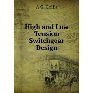 High and Low Tension Switchgear Design A G. Collis  Books