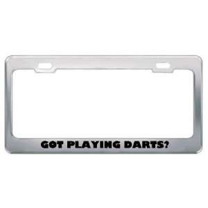  Got Playing Darts? Hobby Hobbies Metal License Plate Frame 