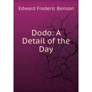  Dodo A Detail of the Day Edward Frederic Benson Books