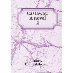  Castaway. A novel. 2 Edmund Hodgson Yates Books