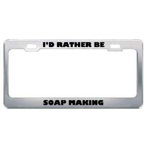   Rather Be Soap Making Metal License Plate Frame Tag Holder Automotive