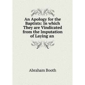   Vindicated from the Imputation of Laying an . Abraham Booth Books