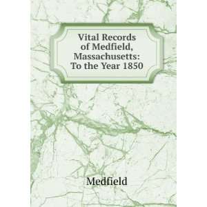   of Medfield, Massachusetts, to the year 1850 Medfield Medfield Books