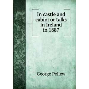  In castle and cabin or talks in Ireland in 1887 George 