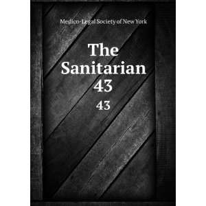  The Sanitarian. 43 Medico Legal Society of New York 