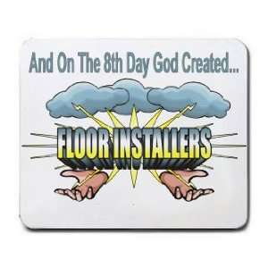   On The 8th Day God Created FLOOR INSTALLERS Mousepad