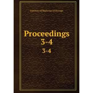 Proceedings. 3 4 Institute of Medicine of Chicago  Books