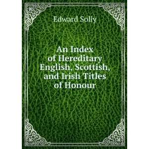   English, Scottish, and Irish Titles of Honour Edward Solly Books