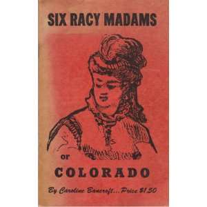  Six Racy Madams of Colorado. Inscribed by Caroline 