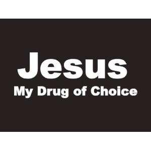  #066 Jesus My Drug Of Choice Bumper Sticker / Vinyl Decal 