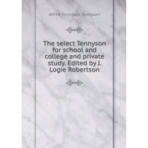  for school and college and private study. Edited by J. Logie Robertson