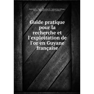 la recherche et lexploitation de lor en Guyane franÃ§aise France 