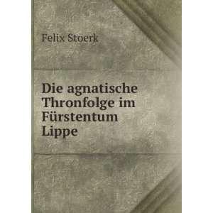   Die agnatische Thronfolge im FÃ¼rstentum Lippe Felix Stoerk Books