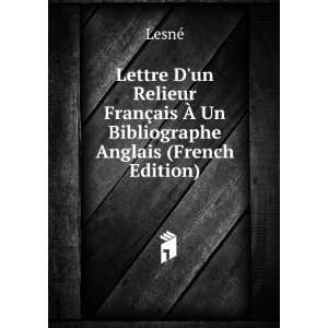   §ais Ã? Un Bibliographe Anglais (French Edition) LesnÃ© Books