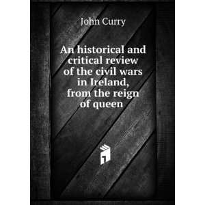   civil wars in Ireland, from the reign of queen . John Curry Books