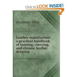 Leather manufacture a practical handbook of tanning, currying, and 