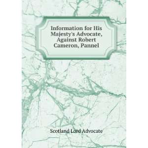 Information for His Majestys Advocate, Against Robert Cameron, Pannel