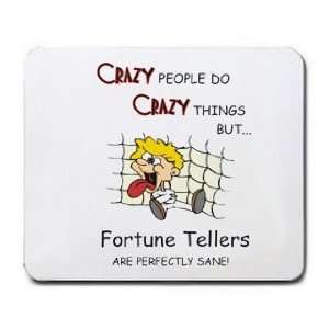  CRAZY PEOPLE DO CRAZY THINGS BUT Fortune Tellers ARE 