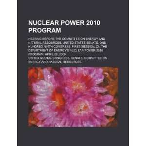  Nuclear Power 2010 program hearing before the Committee 