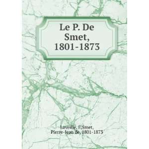  Le P. De Smet, 1801 1873 E,Smet, Pierre Jean de, 1801 
