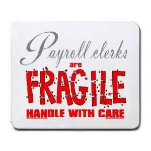   Payroll Clerks are FRAGILE handle with care Mousepad